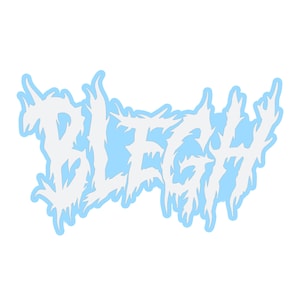 May include: A white graphic of the word "BLEGH" in a jagged, metal-like font, set against a light blue background.