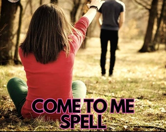 Powerful Come to Me Spell - A Spell to make get them back, get them back spell, bring them back spell, relationship spell, bring back spell