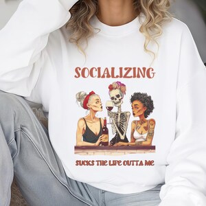 Socializing Sucks the Life Outta Me Sweatshirt, Funny Antisocial Shirt, Gift For Introverts, Introvert Shirt