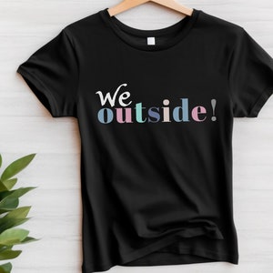 We Outside Slogan T Shirt, Trendy Unisex T Shirt, Fun Tee, Urban FashionWe Outside Slogan T Shirt, Trendy Unisex T Shirt,  Urban Fashion