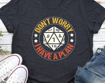 Dungeons and Dragons Dice Shirt: "Don't Worry, I Have A Plan"