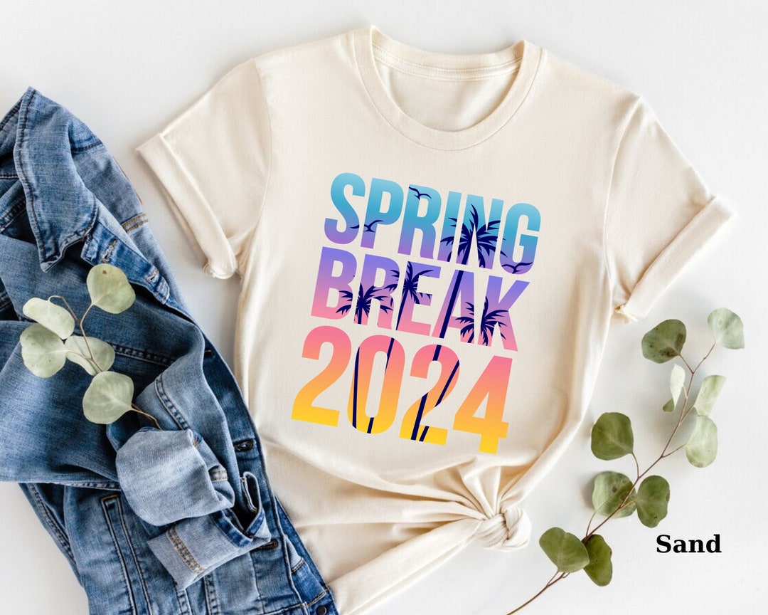Spring Break 2024 Vacation Shirt Spring Break Tshirt Spring Break T Shirt Spring Break Vibes