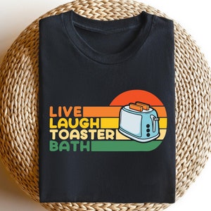 Live Laugh Toaster Bath Shirt: Funny Dark Humor Tee