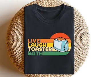 Live Laugh Toaster Bath Shirt: Funny Dark Humor Tee