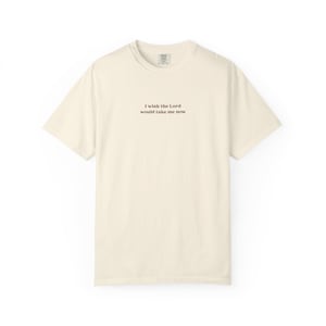 I Wish The Lord Would Take Me Now T Shirt | Dark Humour Text Statement Tee | Unisex Minimal Soprano Reference Tee