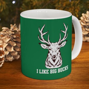 I Like Big Bucks, Hunt, Hunting, Coffee Mug 11oz, Coffee Cup 11oz, Accent Coffee Mug, Deer Hunting, Hunter, Hunt Accessories, Gear Hunting