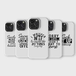 May include: A set of white phone cases with black text. The cases feature witty sayings, including "Sarcasm just off the service offer" and "Sorry I'm late... didn't want to come."