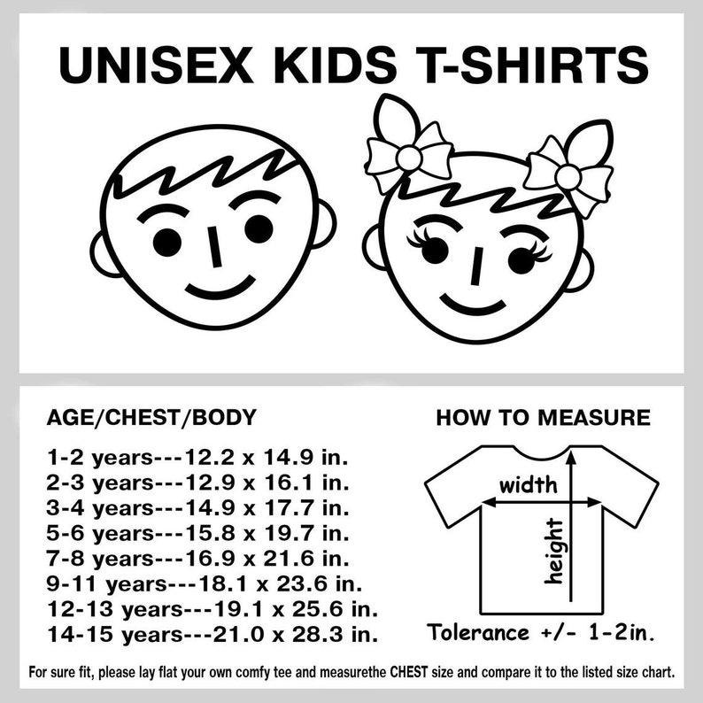 May include: Black and white illustration of a boy and girl's faces. A chart shows unisex kids t-shirt sizes in inches for ages 1-15 years. The chart includes chest and body measurements. A diagram shows how to measure the width and height of a t-shirt. "Tolerance +/- 1-2in." is written below the diagram.