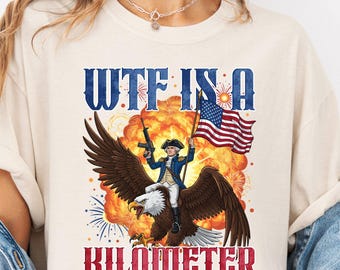 Comfort Colors® WTF Is A Kilometer Shirt, Funny 4th Of July Shirt, Founding Father Tee,USA Meme Tee,Independence Day Gift,Patriotic Crewneck