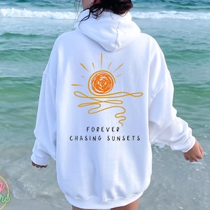 Forever Chasing Sunsets Hoodie or Sweatshirt, Beach Sweatshirt, Trendy Hoodie, Hoodie With Words on Back, Aesthetic Shirt, Trendy Sweatshirt