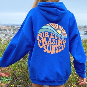 Forever Chasing Sunsets Hoodie or Sweatshirt, Beach Sweatshirt, Trendy Hoodie, Hoodie With Words on Back, Aesthetic Shirt, Trendy Sweatshirt