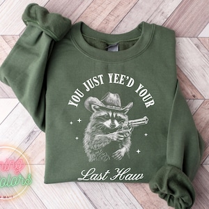 Western Raccoon Sweatshirt, You Just Yee'd Your Last Haw Sweatshirt, Country Sweatshirt, Trendy Meme Hoodie, Cowboy Raccoon Sweatshirt