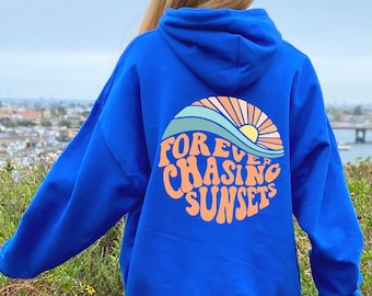 Forever Chasing Sunsets Hoodie or Sweatshirt, Beach Sweatshirt, Trendy Hoodie, Hoodie With Words on Back, Aesthetic Shirt, Trendy Sweatshirt