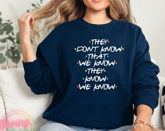 They Don't Know That We Know They Know We Know Sweatshirt, Chandler Shirt,Funny Friends Shirt,Trendy Sweatshirts for Women,Tumblr Sweatshirt