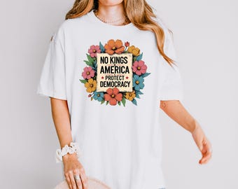 Protect Democracy Floral Tee, No Kings in America Protest Shirt, Political Statement Unisex Shirt, Democrat Gift, Activist Apparel