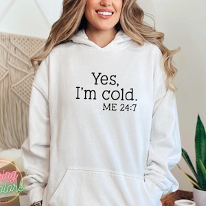 Yes, I’m Cold Me 24:7 Sweatshirt, Christmas Winter Sweatshirt, Funny Sweatshirt, Always Cold Sweatshirt, Christmas Hoodie, Winter Coming