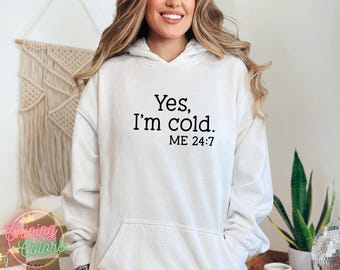 Yes, I’m Cold Me 24:7 Sweatshirt, Christmas Winter Sweatshirt, Funny Sweatshirt, Always Cold Sweatshirt, Christmas Hoodie, Winter Coming