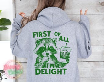 First Of All I'm a Delight Sweatshirt or Hoodie, Funny Raccoon Hoodie, Vsco hoodie, Aesthetic Sweatshirt, Sarcastic Snarky, Tumblr Sweater