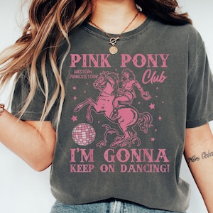 Comfort Colors® Pink Pony Club Tshirt, I&#39;m Gonna Keep On Dancing Shirt, Pride Music Shirt, Western Princess Tour Tee