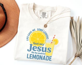 Comfort Colors® Life Gave Me Some Lemons But My Jesus He Be Makin' Lemonade Shirt, Jesus Lemonade, Lemonade Tee, Child of God, Faith Apparel