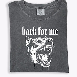 Comfort Colors® Bark For Me Shirt, Gothic Dog Graphic T-Shirt, Bold Aesthetic Tee