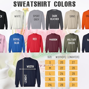 May include: A chart showing sweatshirt colors and sizes. The colors include black, white, sport grey, dark heather, sand, orange, light pink, royal blue, red, maroon, military green, and navy. The size chart shows sizes S, M, L, XL, and 2XL with corresponding width and length measurements in inches.