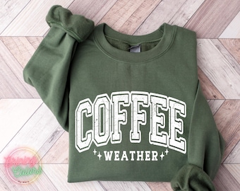 Coffee Weather Sweatshirt, Coffee Lover Hoodie, Coffee Sweatshirt, Cozy Weather Shirt, Trendy Sweatshirt, Cute Fall Sweater, Coffee Hoodie