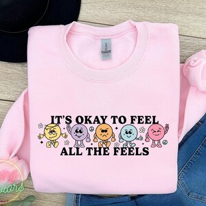 It&#39;s Okay To Feel All The Feels Sweatshirt, Your Feelings Matter, Feelings Sweater, Mental Health Matters,Therapy Sweatshirt, Feelings Shirt