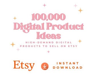 100,000 Etsy Digital Product Ideas | High-Demand Digital Products to Sell | Profitable Etsy Niches List