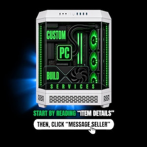 May include: A white computer tower case with a glass front and side panel, featuring internal green LED lighting, three cooling fans, and the text CUSTOM PC BUILD SERVICES. Below the tower, text reads START BY READING ITEM DETAILS THEN CLICK MESSAGE SELLER.
