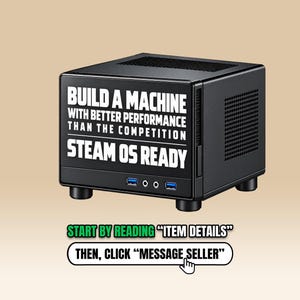 May include: A black, cube-shaped computer case featuring white text that reads: BUILD A MACHINE WITH BETTER PERFORMANCE THAN THE COMPETITION STEAM OS READY. The front panel includes two USB ports and two audio jacks, with a mesh top ventilation panel.