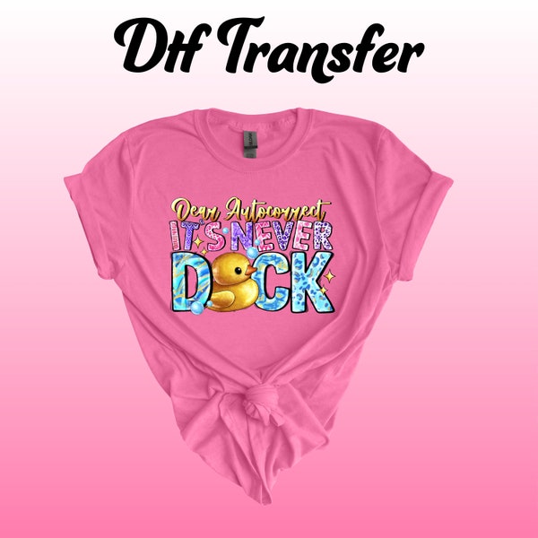 Auto Correct, It's Never Duck DTF Transfer  | Iron on Transfer | Heat Transfer