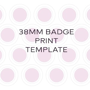May include: A template for printing 38mm badges. The template shows 12 circles, each with a white outline and a light pink interior.