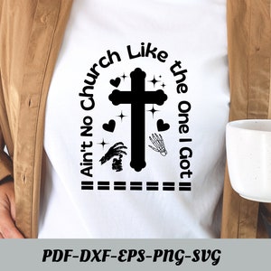 Ain&#39;t No Church Like The One I Got Svg, Church Svg, Religious Woman, Religious Svg, Inspirational Svg, Christian Shirt Svg, Scripture Svg