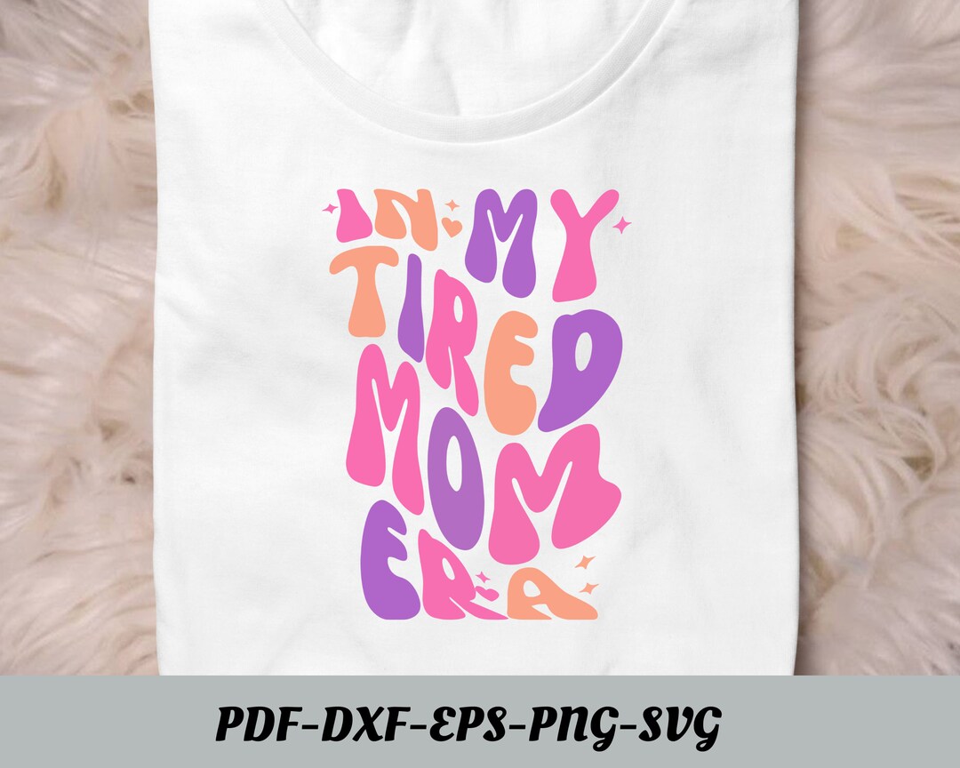 In My Tired Mom Era Png Svg, Mama Design, Feral Mom Svg, Adult Mom ...