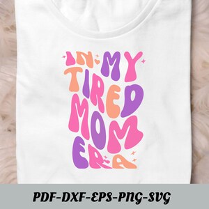 In meiner müden Mama Ära Png SVG, Mama Design, wilde Mama, Erwachsene Mama Humor, Motivations-Svg, Mama Shirts, Sublimation geschnitten Datei, Png