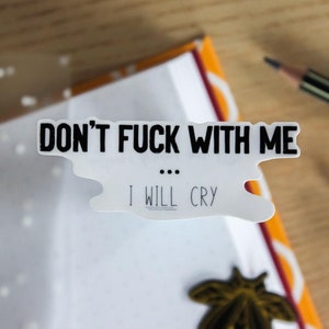 Don't Fuck With Me, I Will Cry - waterdichte gestanste sticker