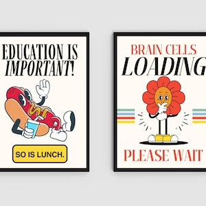 May include: Two framed art prints with cartoon characters and text. One features a hot dog with the text "EDUCATION IS IMPORTANT! SO IS LUNCH." The other shows a flower with the text "BRAIN CELLS LOADING PLEASE WAIT."