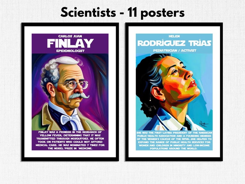 May include: Two colorful posters featuring portraits of scientists. The left poster features a portrait of Carlos Juan Finlay, an epidemiologist, with the text "Carlos Juan Finlay, Epidemiologist". The right poster features a portrait of Helen Rodriguez Trias, a pediatrician and activist, with the text "Helen Rodriguez Trias, Pediatrician/Activist".