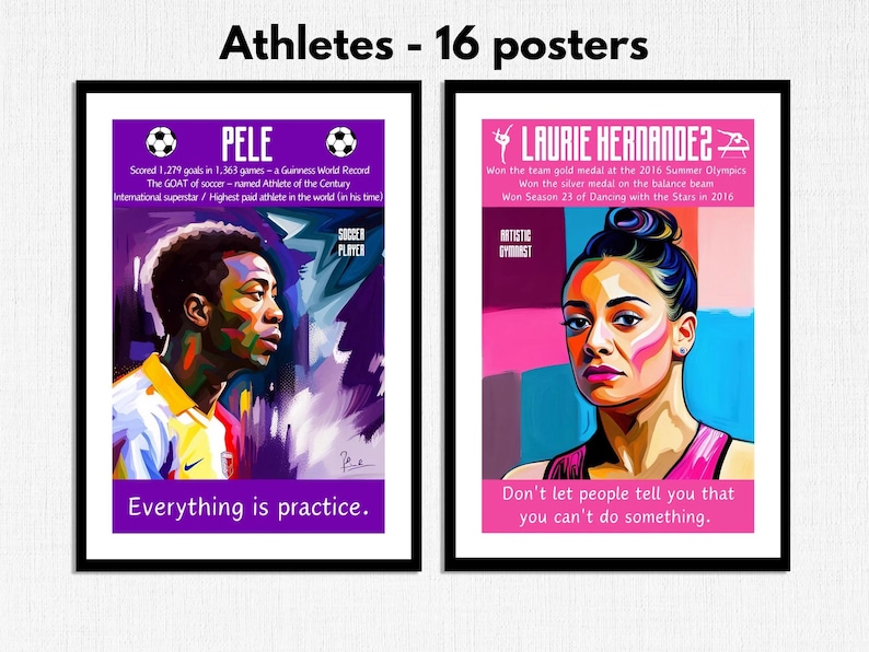 May include: Two framed posters featuring athletes. The poster on the left features a portrait of Pele, a soccer player, with the text "Everything is practice." The poster on the right features a portrait of Laurie Hernandez, an artistic gymnast, with the text "Don't let people tell you that you can't do something."