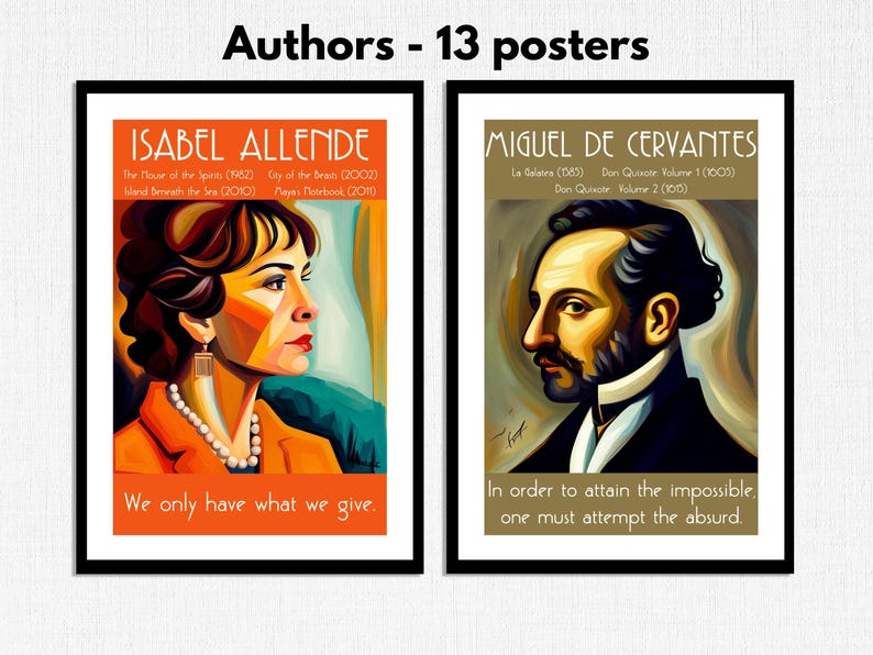 May include: Two framed posters featuring portraits of authors Isabel Allende and Miguel de Cervantes. The posters are in a black frame with a white background. The posters feature colorful illustrations of the authors and quotes from their works. The text on the posters reads "We only have what we give." and "In order to attain the impossible, one must attempt the absurd."