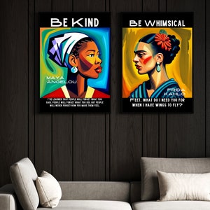 May include: Two framed art prints hang on a dark wood wall. The left print says "BE KIND" and features a portrait of Maya Angelou. The right print says "BE WHIMSICAL" and features a portrait of Frida Kahlo. Both prints have quotes.