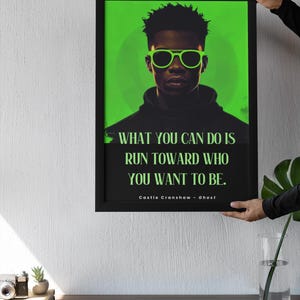 Puede incluir: Impresi&oacute;n art&iacute;stica enmarcada en negro con un retrato estilizado de una persona con gafas de sol verde ne&oacute;n. El fondo es verde e incluye la cita: "WHAT YOU CAN DO IS RUN TOWARD WHO YOU WANT TO BE." de Castle Cranshaw.