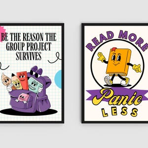 May include: Two framed art prints. The left print says "BE THE REASON THE GROUP PROJECT SURVIVES" and features a purple backpack with cartoon pencils, a crayon, and an eraser. The right print says "READ MORE PANIC LESS" with a cartoon book character.