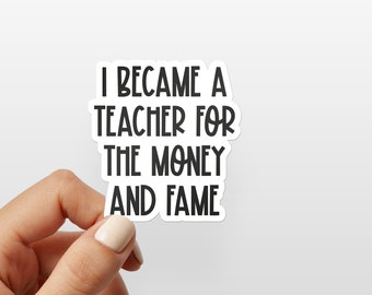 I Became a Teacher for the Money and Fame Meme Sarcastic stickers Mirror Adult - Waterproof Die Cut Funny Stickers