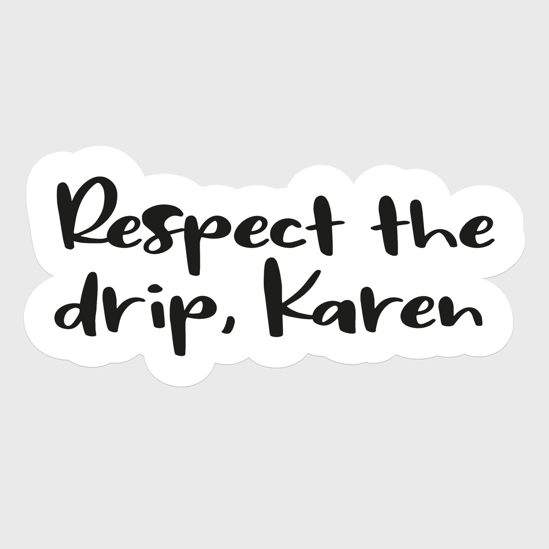 Respect the Drip Karen Minimalist Meme Sarcastic Stickers Etsy