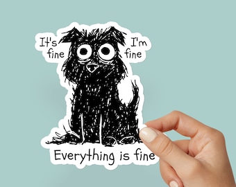 It's Fine, I'm Fine, Everything is Fine sticker, Funny Sticker, Dog Sticker, Water bottle, Notebook Sticker, Laptop Sticker, Water Resistant