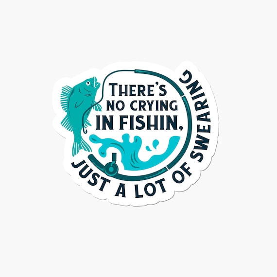 There is No Crying in Fishing, Funny Sarcastic Cool Stickers Adult for  Hydroflask Laptop Phone Case Luggage Helmet 