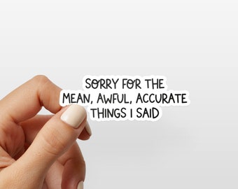 Sorry for the mean sticker, funny quotes, water bottle sticker, laptop, funny gifts for friend, sarcastic sayings, sarcasm tumbler sticker