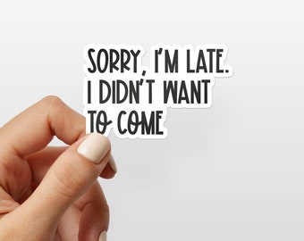 Meme Sarcastic Mirror stickers Adult Waterproof Die Cut Funny  Stickers - Sorry I'm Late. I didn't want to come